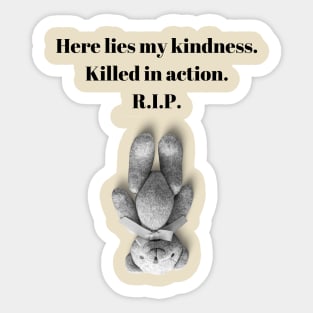 Here lies my kindness. Killed in action. R.I.P. funny quote design. Sticker